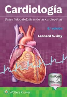 cardiologia. bases fisiopatologicas de las cardiopatias (8ª ed.)-leonard s. lilly-9788410870505