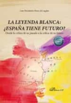 la leyenda blanca: ¿españa tiene futuro?-juan hernandez bravo de laguna-9788411223805