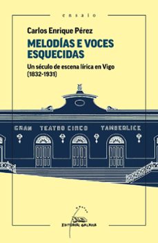 melodias e voces esquecidas. un seculo de escena lirica en vigo ( 1832-1931)-9788411761505