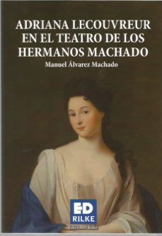 adriana lecouvreur en el teatro de los hermanos machado-manuel alvarez machado-9788412164305