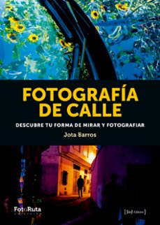 fotografia de calle: descubre tu forma de mirar y fotografiar-9788412232905