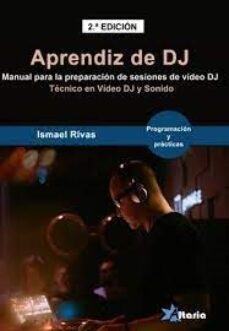 aprendiz de dj. manual para la preparacion de sesiones de video dj-ismael rivas-9788412504705