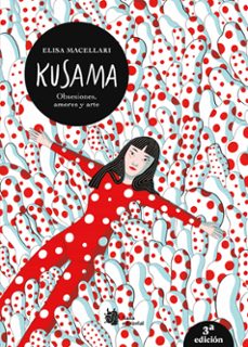 kusama: obsesiones, amores y arte (2ª ed.)-elisa macellari-9788412680805