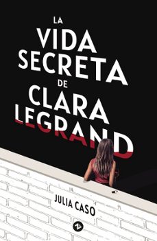 la vida secreta de clara legrand-julia caso-9788412753905