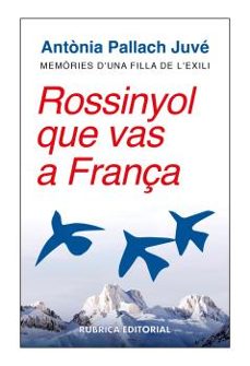 rossinyol que vas a frança. memories d una filla de l exili-antonia pallach juve-9788412896305