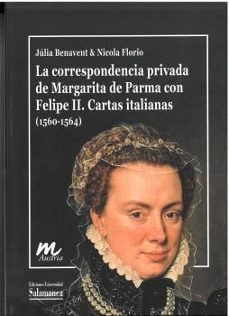 la correspondencia privada de margarita de parma con felipe ii. c artas italianas-julia benavent-nicola florio-9788413119205