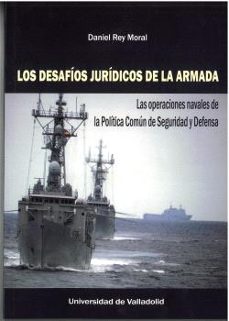 desafios juridicos de la armada, los. las operaciones navales de la politica comun de seguridad y defensa-daniel rey moral-9788413202105