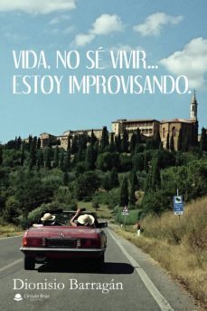 vida, no se vivir... estoy improvisando-dionisio barragan-9788413319605