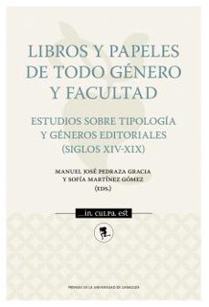 libros y papeles de todo genero y facultad. estudios sobre tipolo gia y generos editoriales (siglos xiv-xix)-sofia martinez gomez-9788413408705