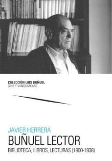 buñuel lector. biblioteca, libros, lecturas (1900-1938)-javier herrera-9788413409405