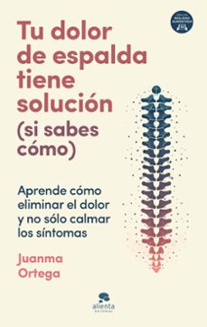 tu dolor de espalda tiene solucion (si sabes como)-juanma ortega-9788413443805
