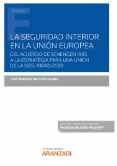 seguridad interior en la unión europea.del acuerdo de schengen 1985 a la estrategia para una unión de la seguridad 2020-jose enrique anguita osuna-9788413462905