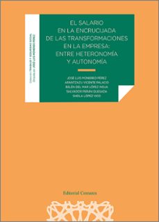 salario en la encrucijada de las transformaciones en la empr entre heteronomía y autonomía-jose luis monereo perez-9788413697505