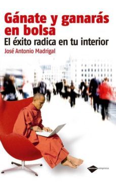 ganate y ganaras en la bolsa: el exito radical en tu interior (2ª ed.)-jose antonio madrigal-9788415115205