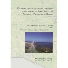 recursos, potencialidades y modelos turisticos en el baixo alente jo, algarve y provincia de huelva-9788415147305