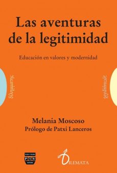 las aventuras de la legitimidad: educacion en valores y modernida d-melania moscoso-9788415271505