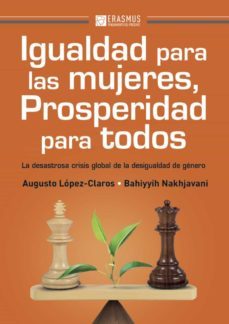 igualdad para las mujeres, prosperidad para todos: la desastrosa crisis global de la desigualdad de genero-9788415462705