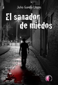 el sanador de miedos (ebook)-julio garcia llopis-9788415495505