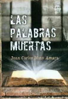 las palabras muertas-juan carlos mato amaya-9788415523505