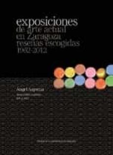 exposiciones de arte actual en zaragoza. reseñas escogidas 1962-2 012-angel azpeitia burgos-9788415770305