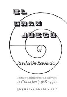 el gran juego: textos y declaraciones de la revista le grand jeu (1928-32)-9788415862505