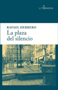 la plaza del silencio-rafael herrero martinez-9788415900405
