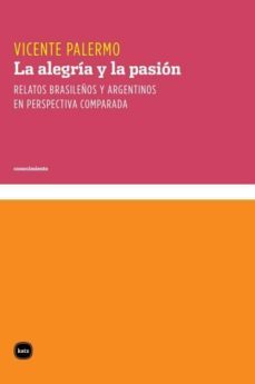 la alegria y la pasion. relatos brasileños y argentinos en perspectiva comparada (ebook)-vicente palermo-9788415917205
