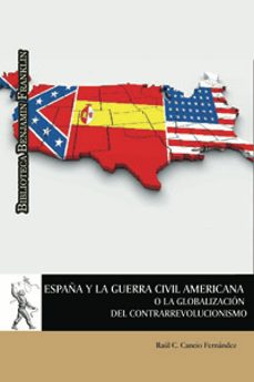 españa y la guerra civil americana o la globalizacion del contrarrevolucionismo-9788416133505