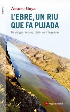 l ebre, un riu que fa pujada: de viatges, racons, histories i llegendes-arturo gaya-9788416139705