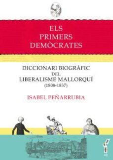 els primers democrates: diccionari biografic del liberalismo mallorqui (1808-1837)-isabel peñarrubia i marques-9788416163205