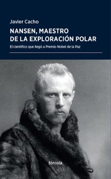 nansen, maestro de la exploracion polar: el cientifico que llego a premio nobel de la paz-9788416247905