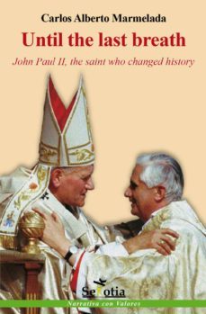 until the last breath. john paul ii, the saint who changed history (ebook)-carlos alberto marmelada-9788416412105