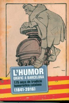 l humor grafic a barcelona: de la flaca a la transicio democratica (1868-1978)-9788416547005