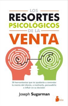 los resortes psicologicos de la venta: 30 herramientas que te ayudaran a controlar la mente del cliente, a motivarlo,          persuadirlo e influir en su decision-joseph sugarman-9788416579105