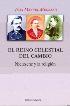 el reino celestial del cambio: nietzsche y la religion-juan manuel medrano ezquerro-9788416647705