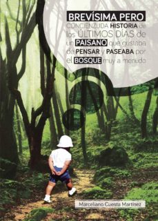 brevisima pero concienzuda historia de los ultimos dias de un pai sano que gustaba pensar y paseaba por el bosque muy a menudo-9788416722105