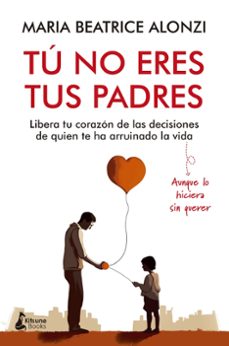 tú no eres tus padres-maria beatrice alonzi-9788416788705