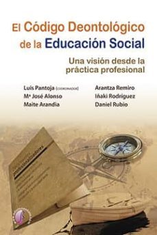 el codigo deontologico de la educacion social: una vision desde la practica profesional-9788416809905