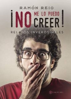 ¡no me lo puedo creer! (relatos inverosimiles)-9788416953905