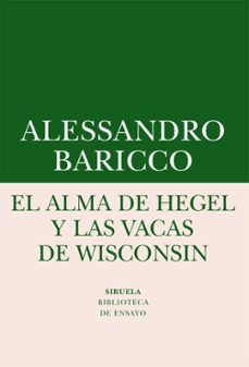 el alma de hegel y las vacas de wisconsin: una reflexion sobre musica culta y modernidad-alessandro baricco-9788416964505