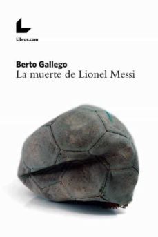 la muerte de lionel messi-berto gallego-9788417023805