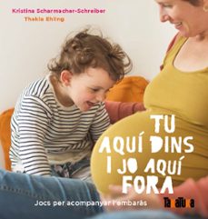 tu aqui dins i jo aqui fora: jocs per acompanyar l'embaras-kristina scharmacher schreiber-9788417383305