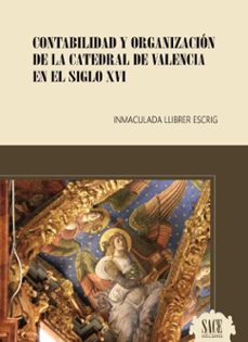 contabilidad y organizacion de la catedral de valencia en el siglo xvi-inmaculada llibrer escrig-9788417409005