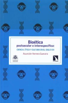 bioetica postsecular e interespecifica: ciencia, etica y cultura en el siglo xxi-asuncion herrera guevara-9788417445805