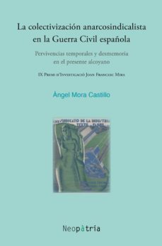 la colectivización anarcosindicalista en la guerra civil española-angel mora castillo-9788417464905