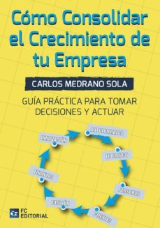 cómo consolidar el crecimiento de tu empresa-carlos medrano sola-9788417701505