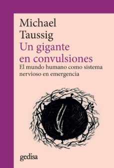 un gigante en convulsiones. el mundo humano como sistema nervioso en emergencia-michael taussig-9788417835705