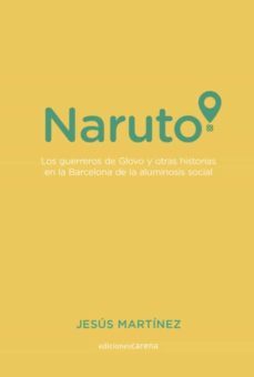 naruto: los guerreros de glovo y otras historias en la barcelona de la aluminosis social-jesus martinez-9788417852405