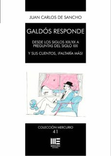 galdos responde: desde los siglos xix/xx a preguntas del siglo xxi. y sus cuentos, ¡faltaria mas!-juan carlos de sancho-9788417890605
