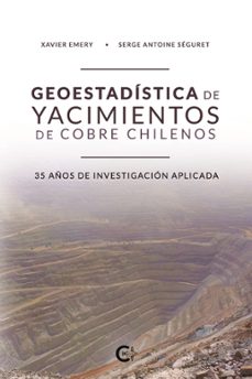 (i.b.d.) geoestadistica de yacimientos de cobre chilenos: 35 años de investigacion aplicada-xavier emery-serg antoine seguret-9788418073205